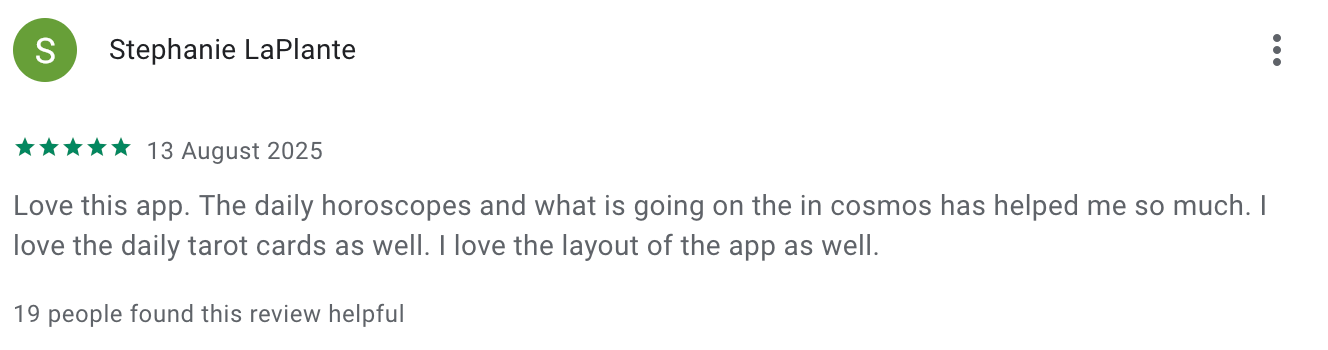 Review by Stephanie LaPlante - Love this app, the daily horoscopes have helped me so much